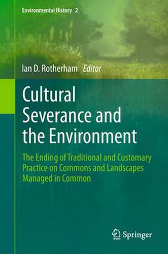 Cultural Severance and the Environment: The Ending of Traditional and Customary Practice on Commons and Landscapes Managed in Common