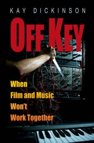 Cover image for Off Key: When Film and Music Won't Work Together