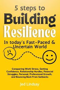 Cover image for 5 steps To Build Resilience In Today's Fast-Paced and Uncertain World