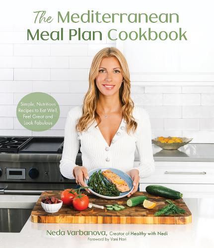 The Mediterranean Meal Plan Cookbook: Simple, Nutritious Recipes to Eat Well and Feel Your Best Every Day