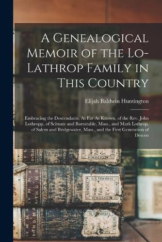 Cover image for A Genealogical Memoir of the Lo-Lathrop Family in This Country