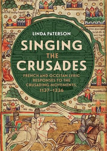 Cover image for Singing the Crusades: French and Occitan Lyric Responses to the Crusading Movements, 1137-1336