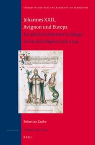 Cover image for Johannes XXII., Avignon und Europa: Das politische Papsttum im Spiegel der kurialen Register (1316-1334)