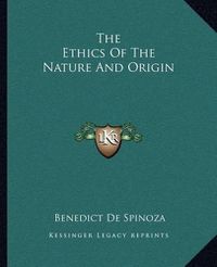 Cover image for The Ethics of the Nature and Origin