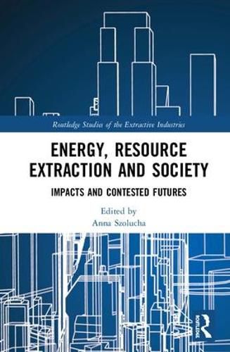 Cover image for Energy, Resource Extraction and Society: Impacts and Contested Futures