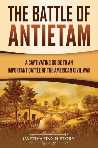 Cover image for The Battle of Antietam: A Captivating Guide to an Important Battle of the American Civil War