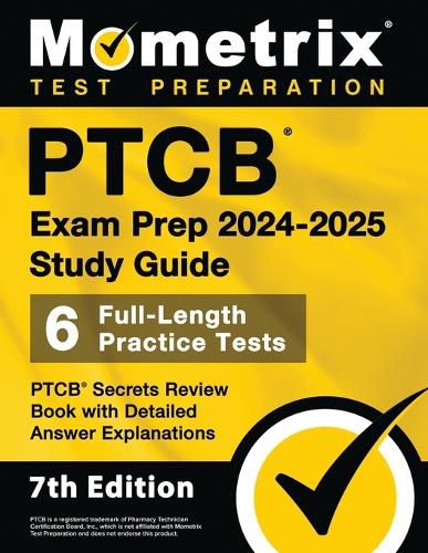 Cover image for Ptcb Exam Prep 2024-2025 Study Guide - 6 Full-Length Practice Tests, Ptcb Secrets Review Book with Detailed Answer Explanations