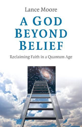 Cover image for God Beyond Belief, A: Reclaiming Faith in a Quantum Age