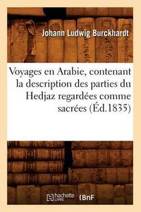 Cover image for Voyages En Arabie, Contenant La Description Des Parties Du Hedjaz Regardees Comme Sacrees (Ed.1835)