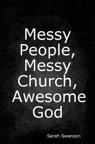 Messy People, Messy Church, Awesome God