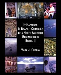 Cover image for It Happened In Brazil - Chronicle of a North American Researcher in Brazil II