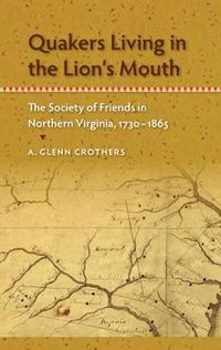 Cover image for Quakers Living in the Lion's Mouth: The Society of Friends in Northern Virginia, 1730-1865