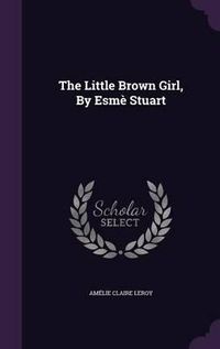 Cover image for The Little Brown Girl, by Esme Stuart