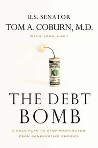 Cover image for The Debt Bomb: A Bold Plan to Stop Washington from Bankrupting America