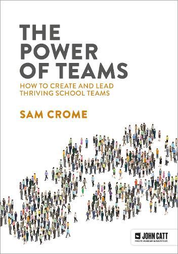 Cover image for The Power of Teams: How to create and lead thriving school teams