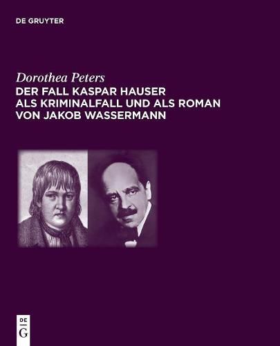 Der Fall Kaspar Hauser als Kriminalfall und als Roman von Jakob Wassermann