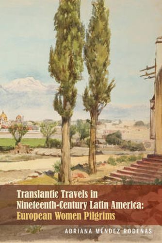 Cover image for Transatlantic Travels in Nineteenth-Century Latin America: European Women Pilgrims