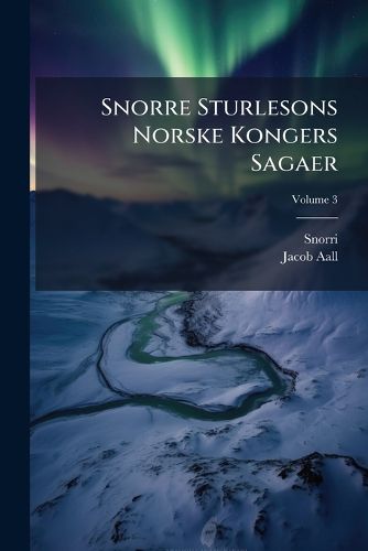 Cover image for Snorre Sturlesons Norske Kongers Sagaer; Volume 3