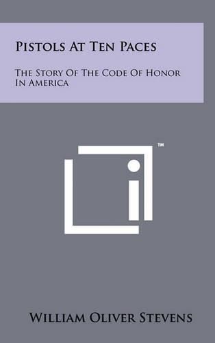 Pistols at Ten Paces: The Story of the Code of Honor in America