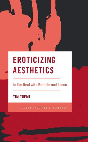 Cover image for Eroticizing Aesthetics: In the Real with Bataille and Lacan
