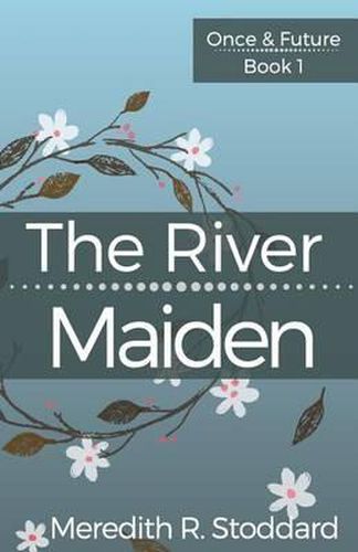 Cover image for The River Maiden: Once & Future Book 1