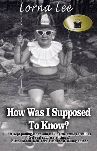 Cover image for How Was I Supposed To Know?: The Adventures a Girl Whose Name Means Lost, a Memoir