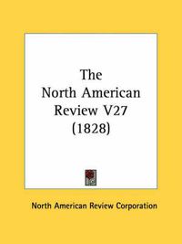 Cover image for The North American Review V27 (1828)