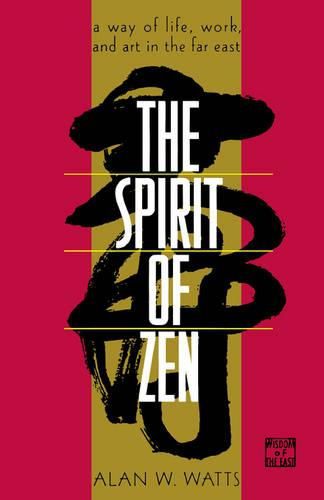 Cover image for The Spirit of Zen: A Way of Life, Work, and Art in the Far East
