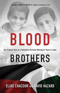 Cover image for Blood Brothers: The Dramatic Story of a Palestinian Christian Working for Peace in Israel