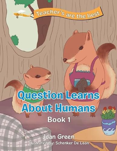 Cover image for Teachers Are the Best: Book 1 Question Learns About Humans