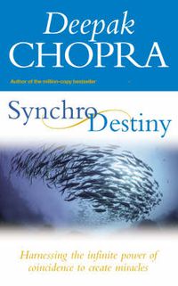 Cover image for Synchrodestiny: Harnessing the Infinite Power of Coincidence to Create Miracles