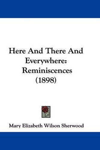Cover image for Here and There and Everywhere: Reminiscences (1898)