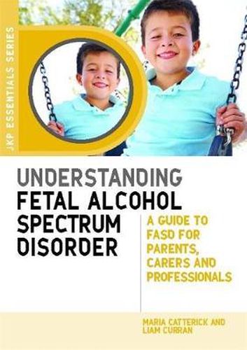 Cover image for Understanding Fetal Alcohol Spectrum Disorder: A Guide to FASD for Parents, Carers and Professionals