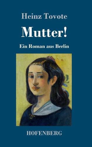 Cover image for Mutter!: Ein Roman aus Berlin