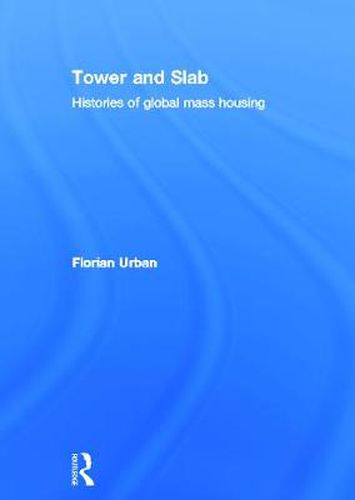 Cover image for Tower and Slab: Histories of Global Mass Housing