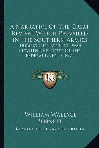 A Narrative of the Great Revival Which Prevailed in the Southern Armies: During the Late Civil War Between the States of the Federal Union (1877)