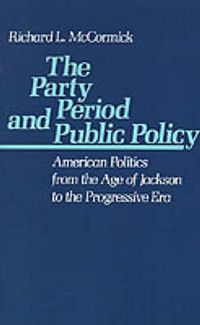 Cover image for The Party Period and Public Policy: American Politics from the Age of Jackson to the Progressive Era