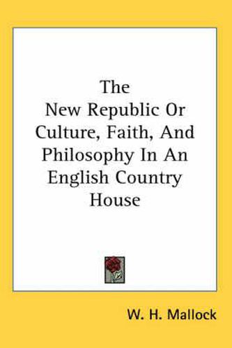 Cover image for The New Republic or Culture, Faith, and Philosophy in an English Country House