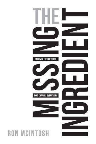 Cover image for The Missing Ingredient: Discover the One Thing That Changes Everything
