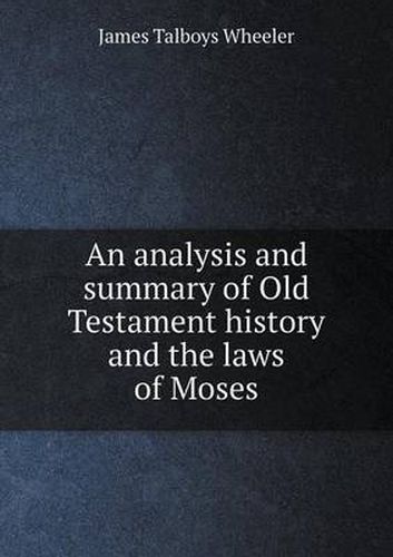 Cover image for An analysis and summary of Old Testament history and the laws of Moses