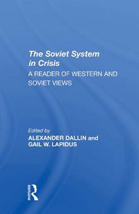 Cover image for The Soviet System in Crisis: A Reader of Western and Soviet Views