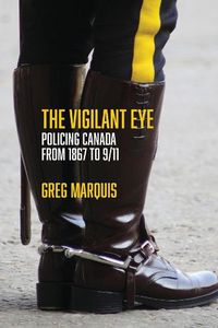 Cover image for The Vigilant Eye: Policing Canada from 1867 to 9/11
