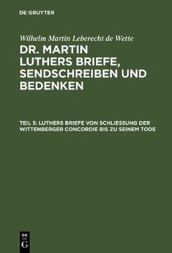 Luthers Briefe Von Schliessung Der Wittenberger Concordie Bis Zu Seinem Tode