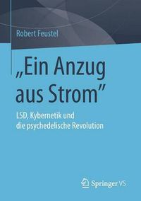 Cover image for Ein Anzug Aus Strom: Lsd, Kybernetik Und Die Psychedelische Revolution