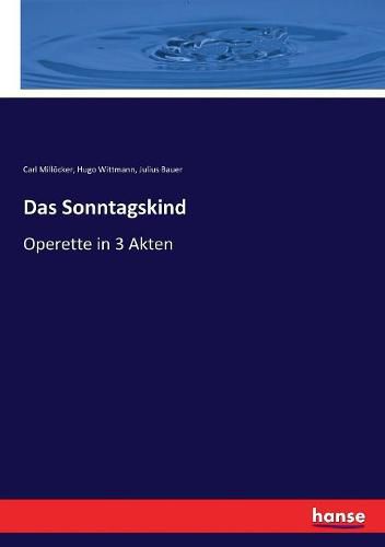 Cover image for Das Sonntagskind: Operette in 3 Akten