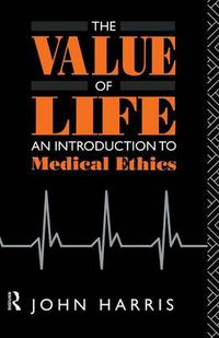 Cover image for The Value of Life: An Introduction to Medical Ethics