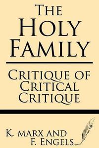 Cover image for The Holy Family: Critique of Critical Critique