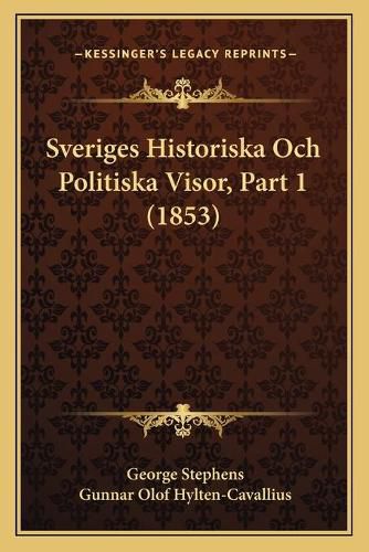 Cover image for Sveriges Historiska Och Politiska Visor, Part 1 (1853)