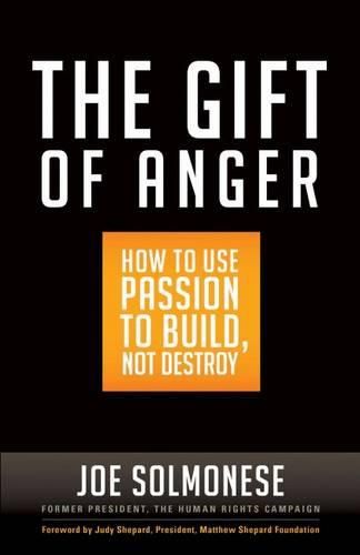 Cover image for The Gift of Anger: How to Use Passion to Build, Not Destroy