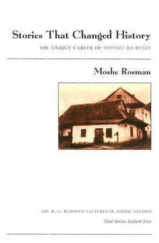 Cover image for Stories That Changed History: The Unique Career of Shivhei Ha-Besht